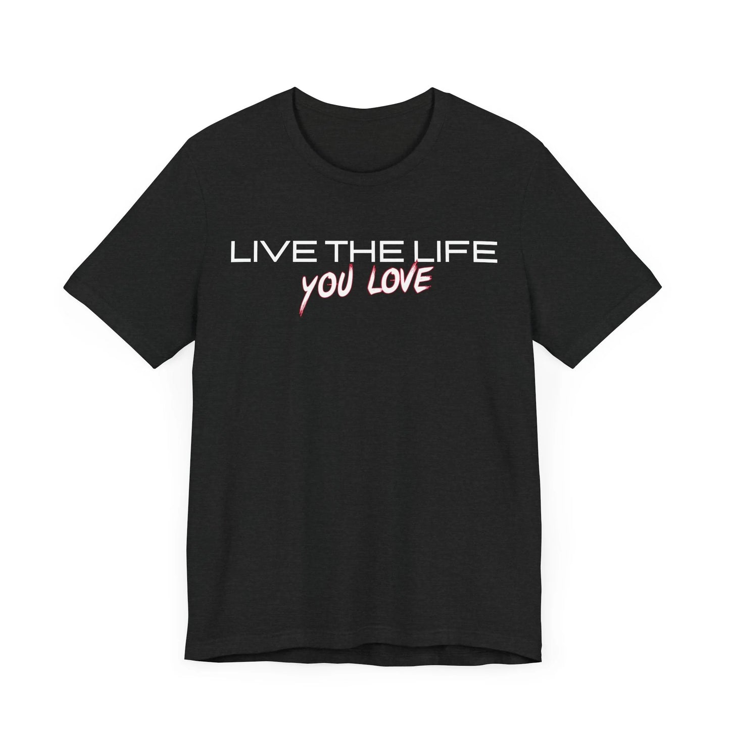 Unisex T-Shirt - Live The Life You Love